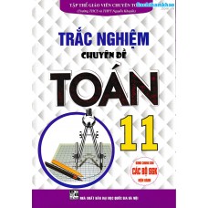 Trắc nghiệm chuyên đề Toán 11 (Dùng chung cho các bộ sách giáo khoa) Trắc nghiệm chuyên đề Toán 11 (Dùng chung cho các bộ sách giáo khoa)